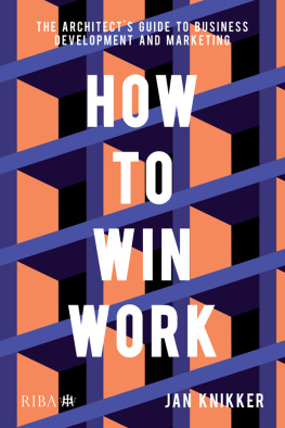 Jan Knikker - How To Win Work: The Architects Guide to Business Development and Marketing