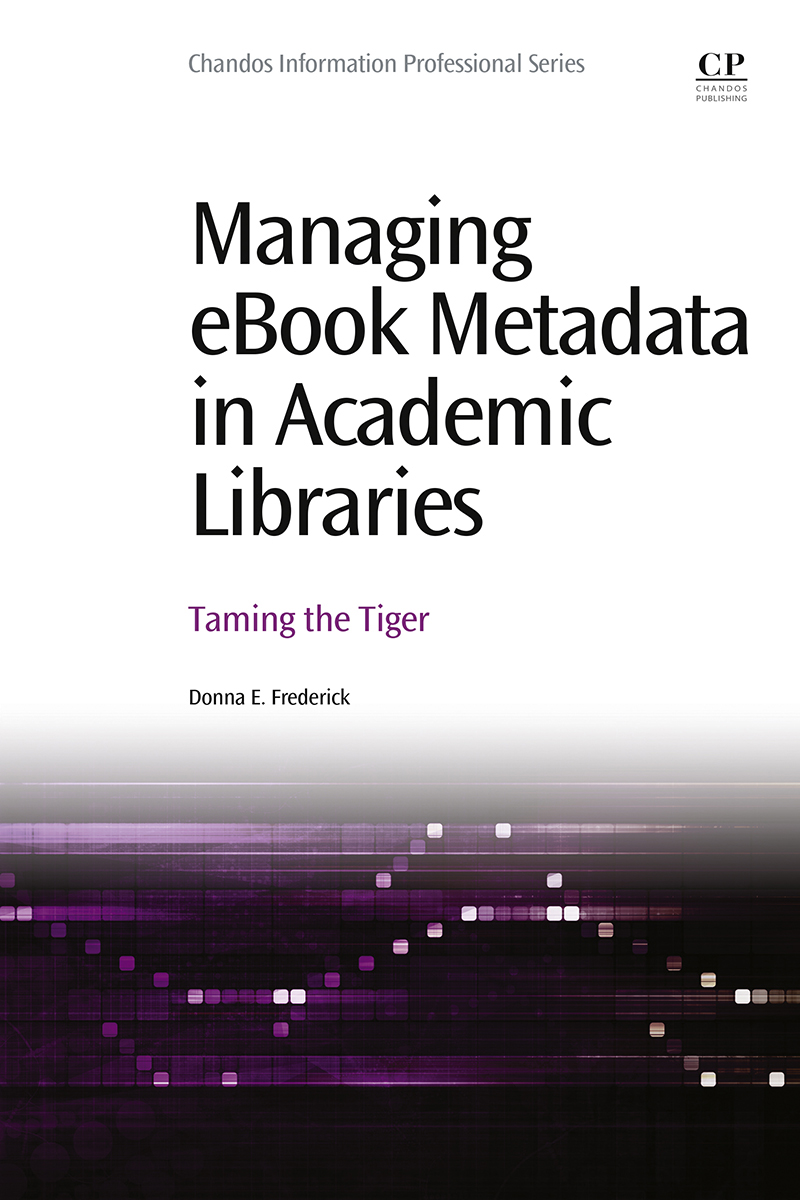 Managing ebook metadata in academic libraries Taming the tiger First Edition - photo 1