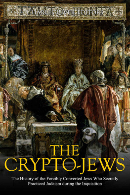 Charles River Editors - The Crypto-Jews: The History of the Forcibly Converted Jews Who Secretly Practiced Judaism during the Inquisition