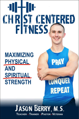 Jason Berry - Christ-Centered Fitness: Maximizing Physical and Spiritual Strength