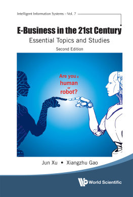 Jun Xu and Xiangzhu Gao E-Business in the 21st Century: Essential Topics And Studies