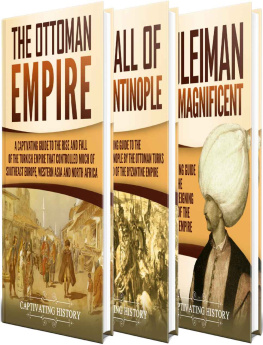 History - Ottoman Empire: A Captivating Guide to the Rise and Fall of the Ottoman Empire, The Fall of Constantinople, and the Life of Suleiman the Magnificent