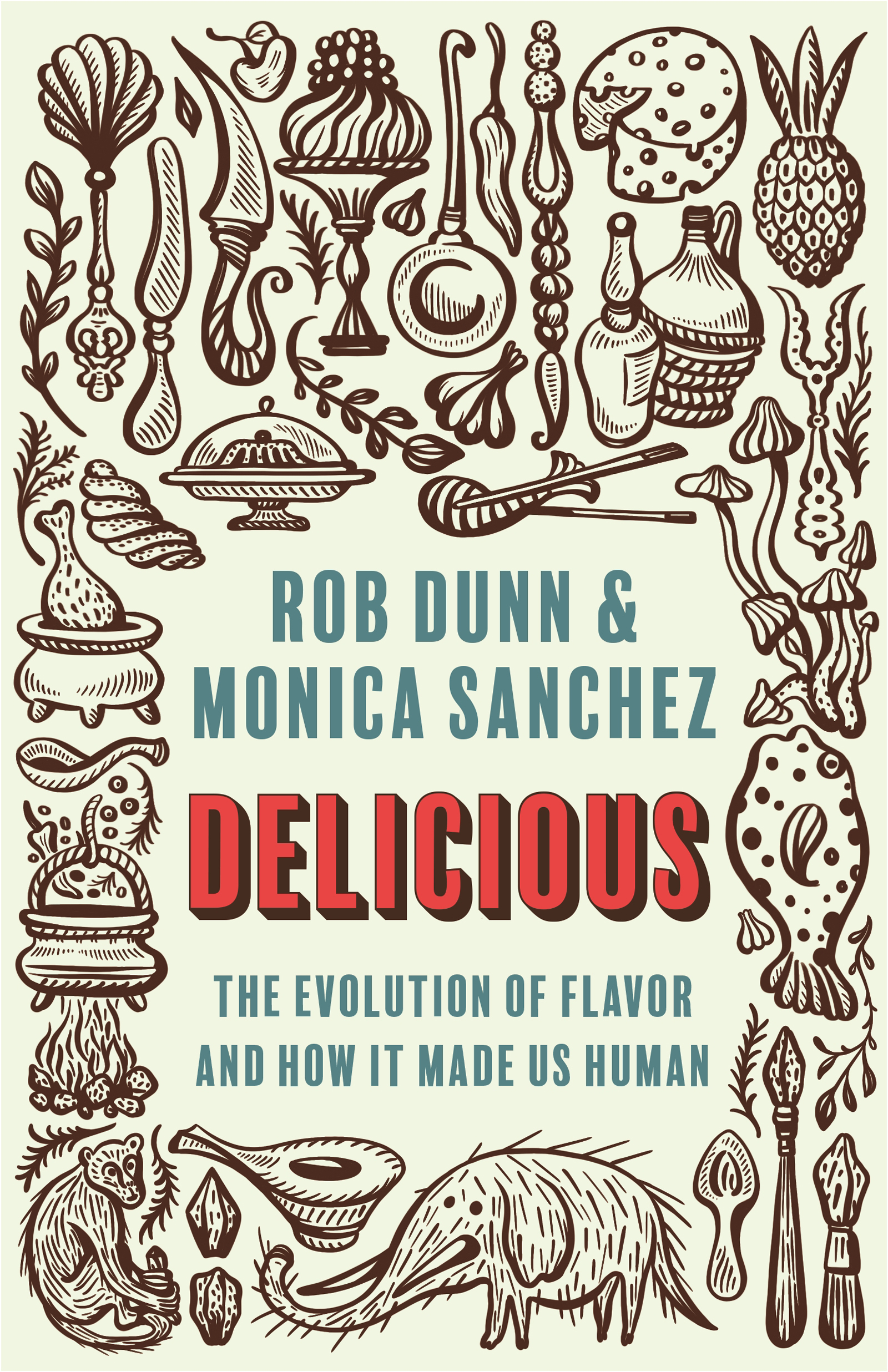 DELICIOUS Delicious THE EVOLUTION OF FLAVOR AND HOW IT MADE US HUMAN Rob - photo 1