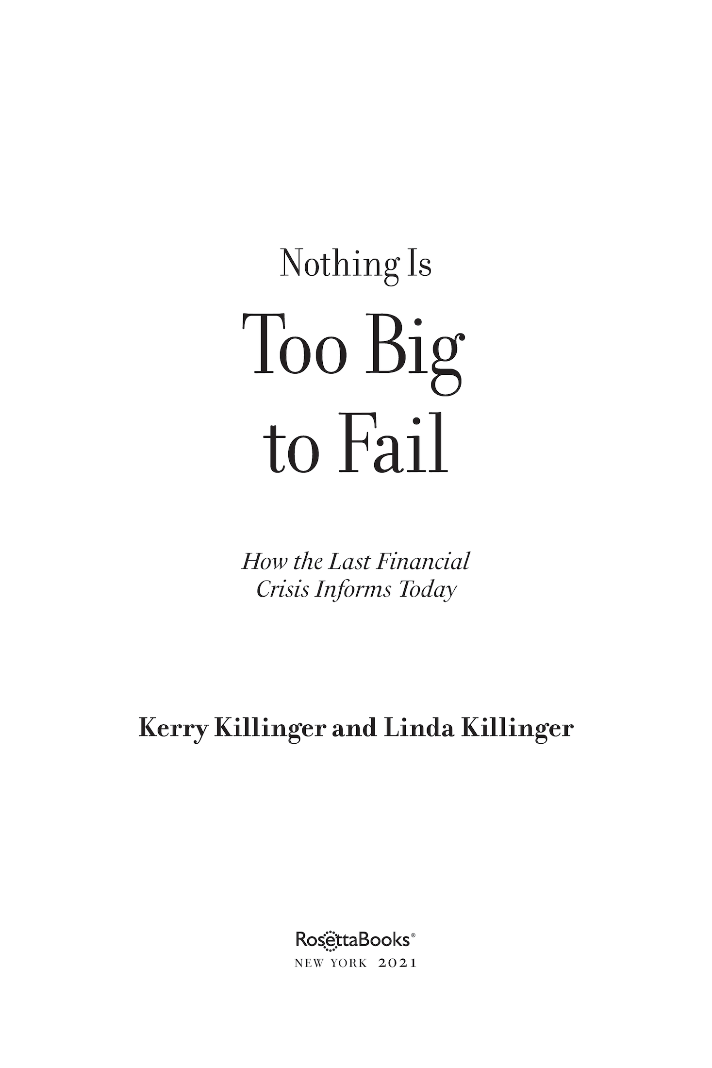 Nothing Is Too Big to Fail Copyright 2021 by Kerry Killinger and Linda - photo 3