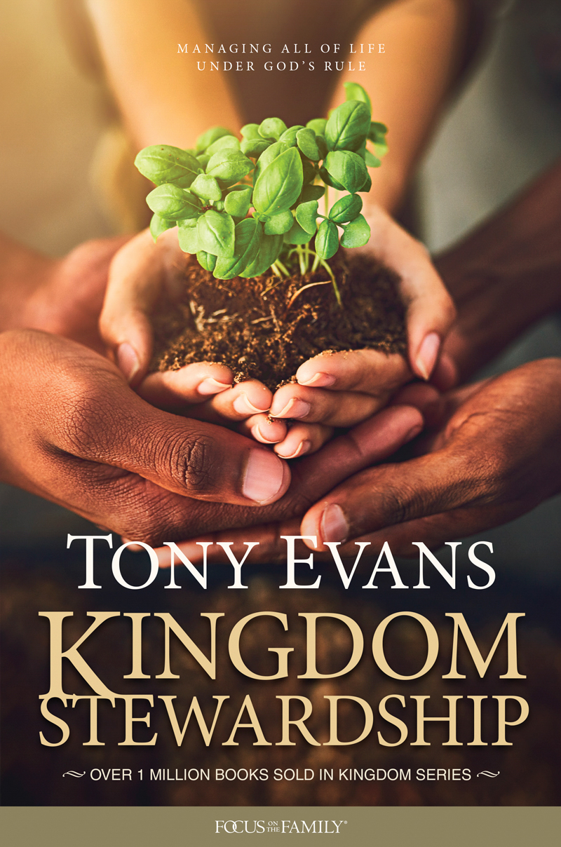 Kingdom Stewardship Managing All of Life under Gods Rule 2020 Tony Evans All - photo 1