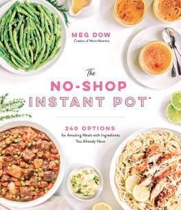 Meg Dow - The No-Shop Instant Pot 240 Options for Amazing Meals with Ingredients You Already Have