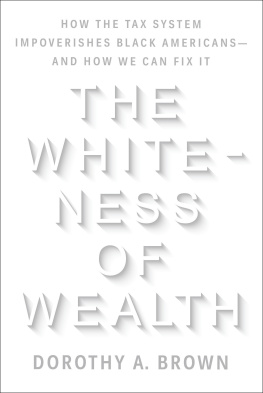 Dorothy A. Brown - The Whiteness of Wealth: How the Tax System Impoverishes Black Americans--and How We Can Fix It