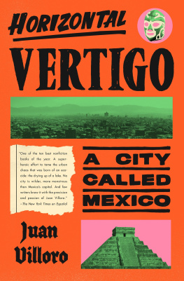 Juan Villoro Horizontal Vertigo: A City Called Mexico