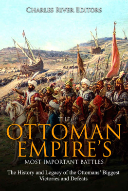 Charles River Editors - The Ottoman Empire’s Most Important Battles: The History and Legacy of the Ottomans’ Biggest Victories and Defeats