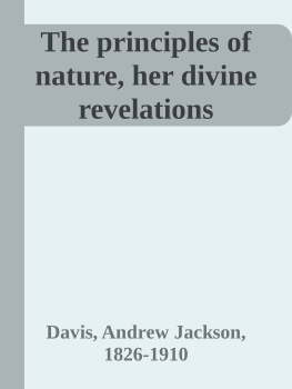 Andrew Jackson Davis - The Principles of Nature, Her Divine Revelations, and a Voice to Mankind