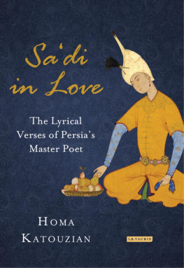 Homa Katouzian Sadi in Love: The Lyrical Verses of Persias Master Poet