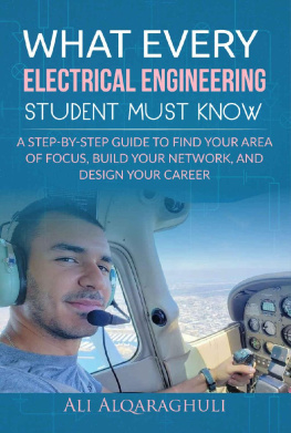 Ali Alqaraghuli - What Every Electrical Engineering Student Must Know: Find Your Area of Focus, Build Your Network, and Design Your Career