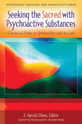 J. Harold Ellens - Seeking the Sacred with Psychoactive Substances: Chemical Paths to Spirituality and to God