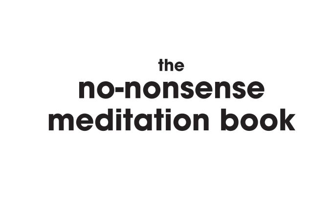 Praise for The No-Nonsense Meditation Book Clear lively rigorous and - photo 2