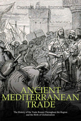 Charles River Editors - Ancient Mediterranean Trade: The History of the Trade Routes Throughout the Region and the Birth of Globalization