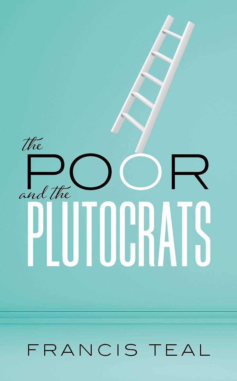 POOR AND THE PLUTOCRATS From the poorest of the poor to the richest of the rich - image 1