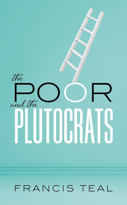 Francis Teal - POOR AND THE PLUTOCRATS: From the poorest of the poor to the richest of the rich