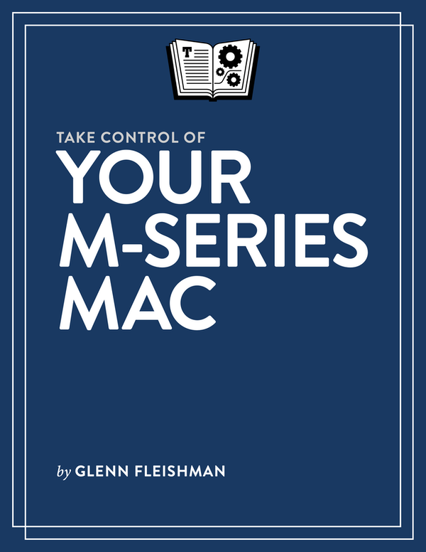 Take Control of Your M-Series Mac 10 Glenn Fleishman Copyright 2021 Glenn - photo 1