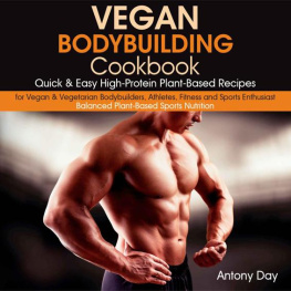 Antony Day - Vegan Bodybuilding Cookbook: Quick & Easy High-Protein Plant-Based Recipes for Vegan & Vegetarian Bodybuilders, Athletes, Fitness and Sports Enthusiast.: ... (Vegan Diet for Athletes and Bodybuilders)