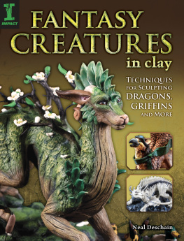 Neal Deschain Fantasy Creatures in Clay: Techniques for Sculpting Dragons, Griffins and More