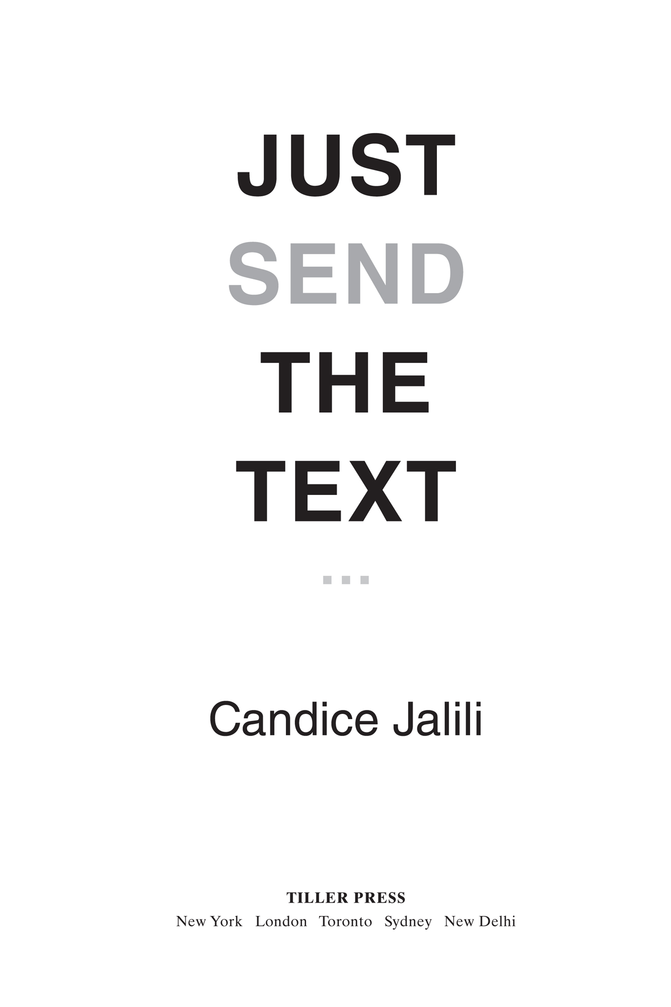 PRAISE FOR JUST SEND THE TEXT Candice is like the ghost whisperer of - photo 3