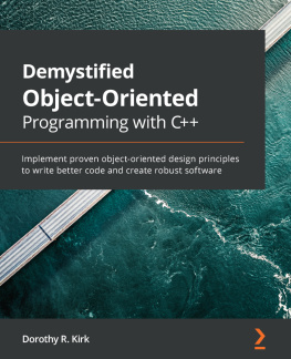 Dorothy R. Kirk Demystified Object-Oriented Programming with C++: Implement proven object-oriented design principles to write better code and create robust software