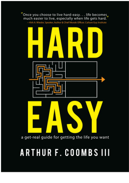 Arthur F. Coombs III - Hard Easy: A Get-Real Guide for Getting the Life You Want