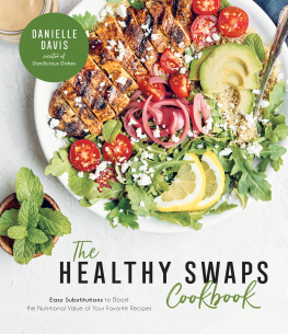 Davis The Healthy Swaps Cookbook Easy Substitutions to Boost the Nutritional Value of Your Favorite Recipes