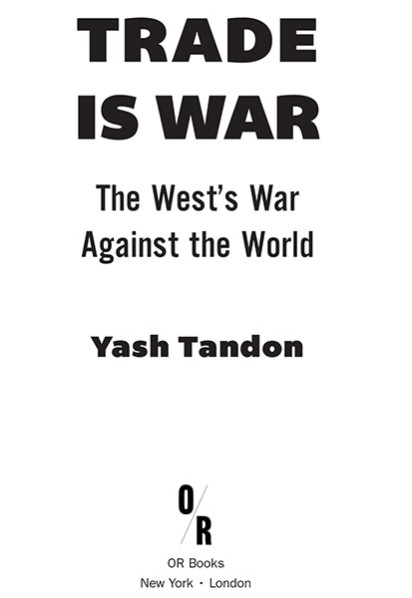 2015 Yash Tandon Published by OR Books New York and London Visit our website - photo 3