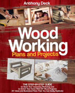 Deck Woodworking Plans and Projects: The Step-by-Step Guide to Start Your Carpentry Workshop and to Enrich Your Home