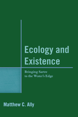 Matthew C. Ally Ecology and Existence: Bringing Sartre to the Waters Edge