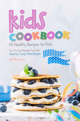 Blomgren - Kids Cookbook: 50 Healthy Recipes for Kids - You Too Can Maintain Your Kids Health by Trying These Recipes