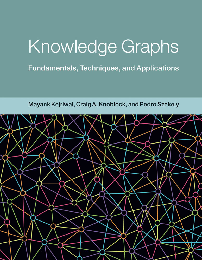 Knowledge Graphs Fundamentals Techniques and Applications Mayank Kejriwal - photo 1