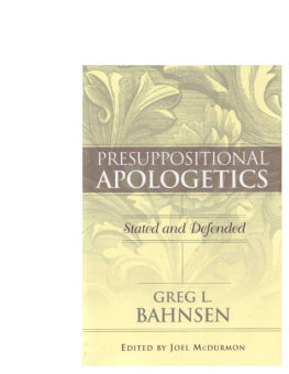 Greg L. Bahnsen - Presuppositional Apologetics: Stated and Defended