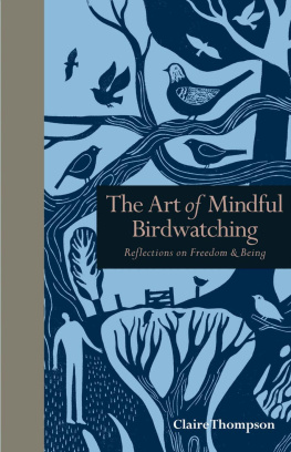 Claire Thompson The Art of Mindful Birdwatching: Reflections on Freedom & Being (Mindfulness series)