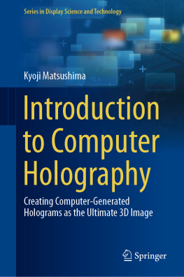 Kyoji Matsushima - Introduction to Computer Holography: Creating Computer-Generated Holograms as the Ultimate 3D Image