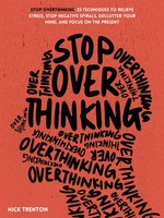 Nick Trenton Stop Overthinking: 23 Techniques to Relieve Stress, Stop Negative Spirals, Declutter Your Mind, and Focus on the Present (Mental and Emotional Abundance Book 6)