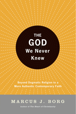 Marcus J. Borg - The God We Never Knew: Beyond Dogmatic Religion to a More Authentic Contemporary Faith