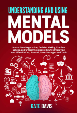 Kate Davis - Understanding and Mental Models: Master Your Negotiation, Decision Making, Problem Solving, and Critical Thinking Skills while Improving Your Life with Fast, Focused, Great Strategies and Tools