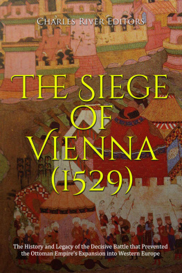 Charles River Editors - The Siege of Vienna (1529): The History and Legacy of the Decisive Battle that Prevented the Ottoman Empire’s Expansion into Western Europe
