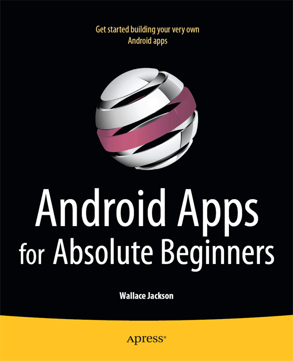 Android Apps For Absolute Beginners Copyright 2011 by Wallace Jackson All - photo 1