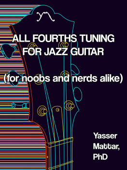 Yasser Mattar - All Fourths Tuning for Jazz Guitar: (for noobs and nerds alike)