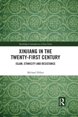 Michael Dillon Xinjiang in the Twenty-First Century: Islam, Ethnicity and Resistance