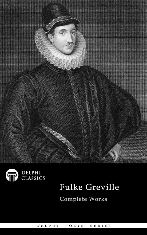 Fulke Greville 1554-1628 Contents Delphi Classics 20 - photo 1