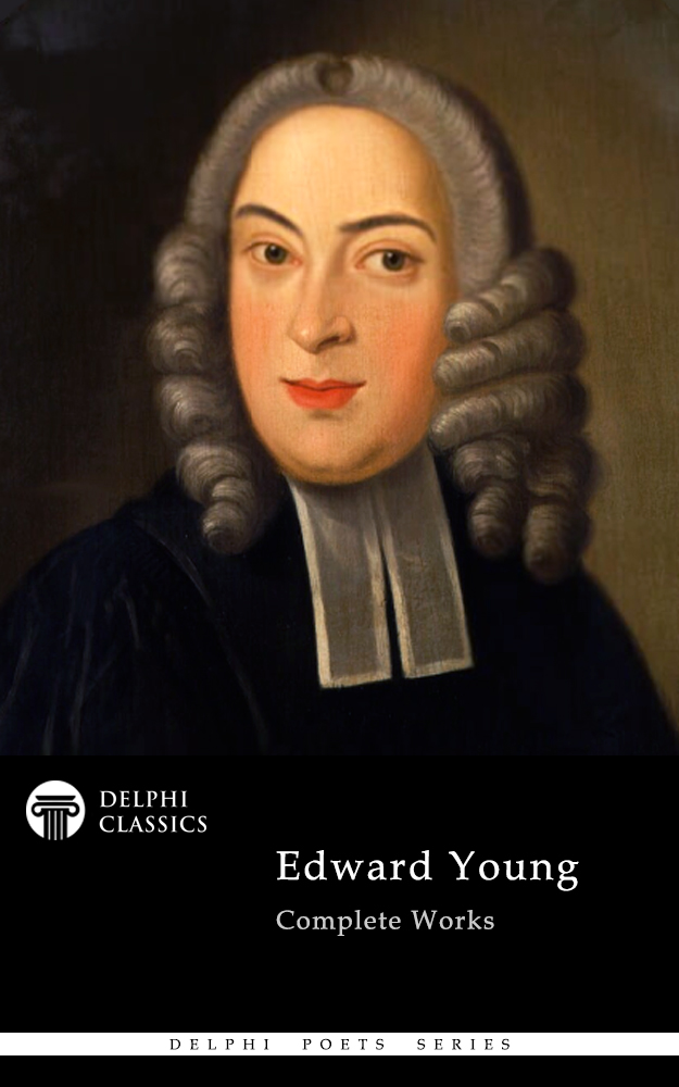 Edward Young 1683-1765 Contents Delphi Classics 2020 - photo 1