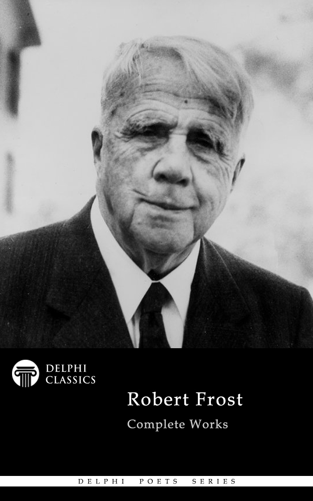 Robert Frost 1874-1963 Contents Delphi Classics 2020 - photo 1