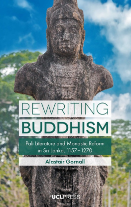 Alastair Gornall Rewriting Buddhism: Pali Literature and Monastic Reform in Sri Lanka, 1157–1270