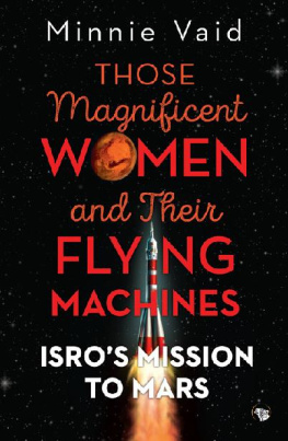 Minnie Vaid Those Magnificent Women and their Flying Machines: ISRO’S Mission to Mars