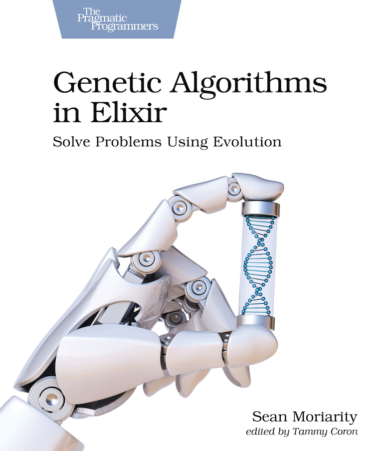 Genetic Algorithms in Elixir Solve Problems Using Evolution by Sean Moriarity - photo 1