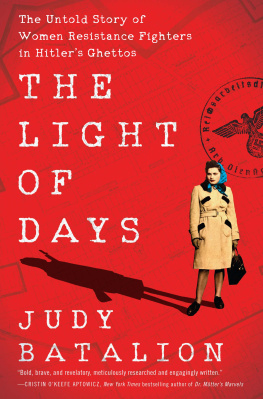 Judy Batalion - The Light of Days: The Untold Story of Women Resistance Fighters in Hitlers Ghettos